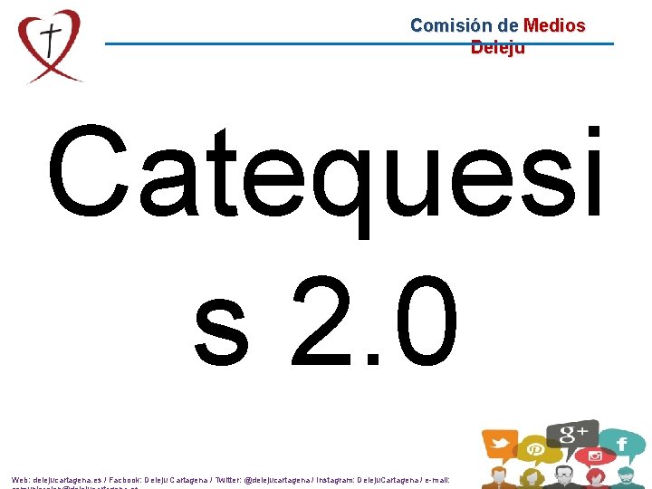 Comisión de Medios Deleju Catequesi s 2. 0 Web: delejucartagena. es / Facbook: Deleju