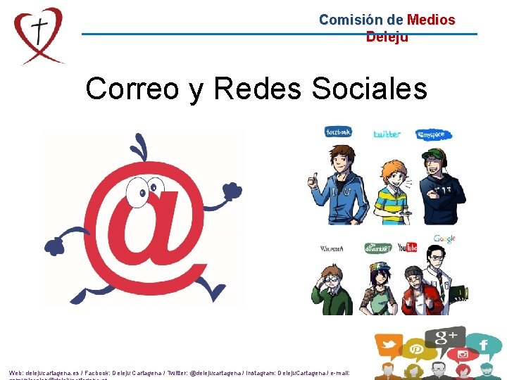 Comisión de Medios Deleju Correo y Redes Sociales Web: delejucartagena. es / Facbook: Deleju