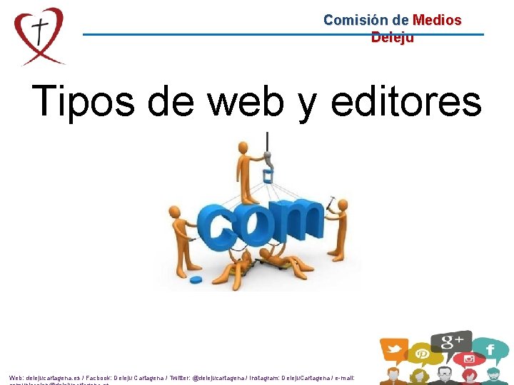 Comisión de Medios Deleju Tipos de web y editores Web: delejucartagena. es / Facbook: