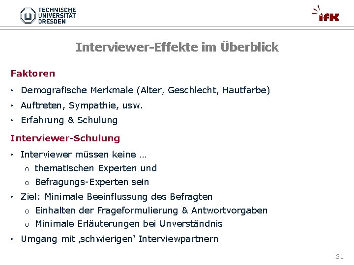 Interviewer-Effekte im Überblick Faktoren • Demografische Merkmale (Alter, Geschlecht, Hautfarbe) • Auftreten, Sympathie, usw.