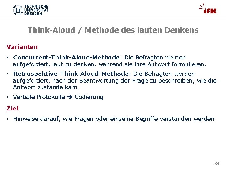 Think-Aloud / Methode des lauten Denkens Varianten • Concurrent-Think-Aloud-Methode: Die Befragten werden aufgefordert, laut
