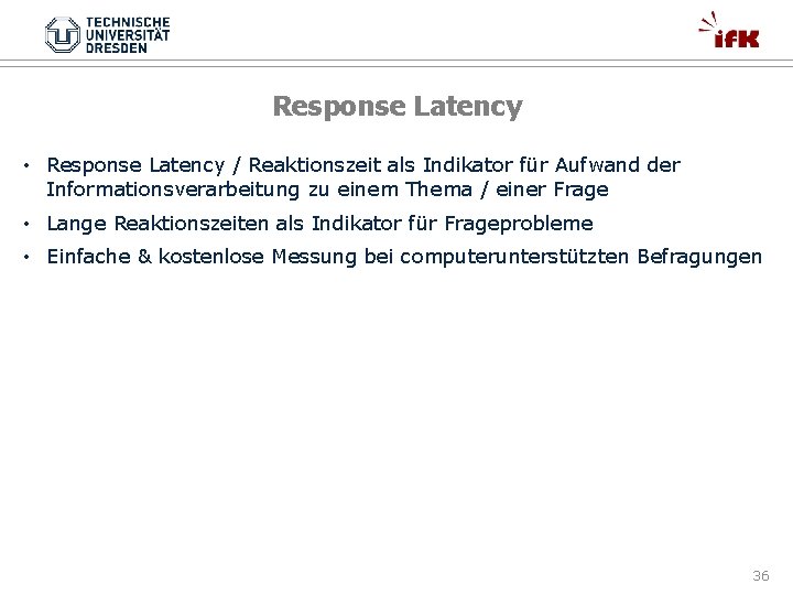 Response Latency • Response Latency / Reaktionszeit als Indikator für Aufwand der Informationsverarbeitung zu