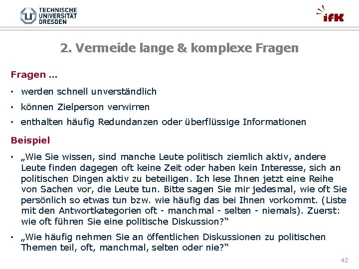 2. Vermeide lange & komplexe Fragen … • werden schnell unverständlich • können Zielperson