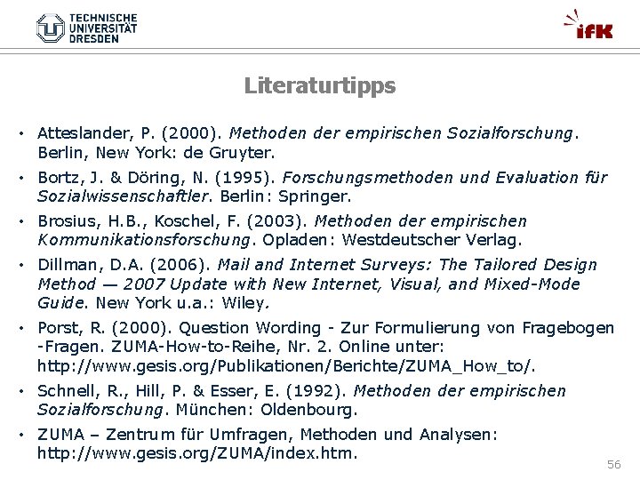 Literaturtipps • Atteslander, P. (2000). Methoden der empirischen Sozialforschung. Berlin, New York: de Gruyter.