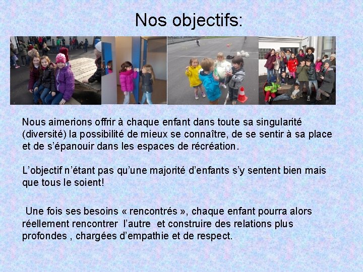 Nos objectifs: Nous aimerions offrir à chaque enfant dans toute sa singularité (diversité) la