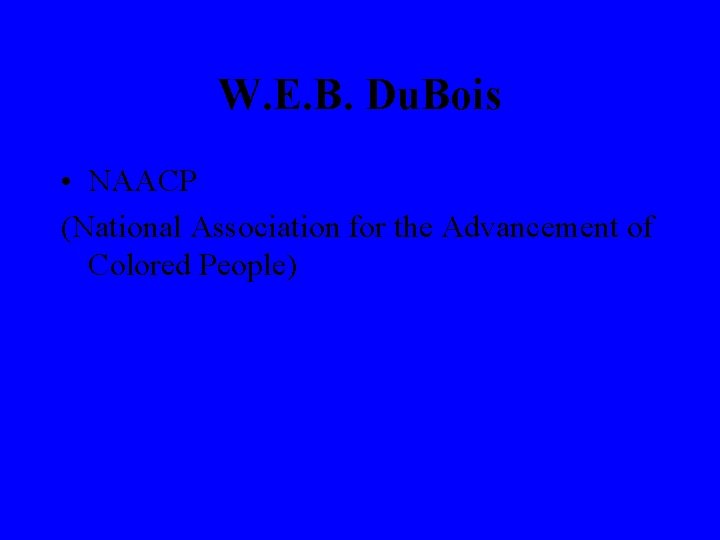 W. E. B. Du. Bois • NAACP (National Association for the Advancement of Colored