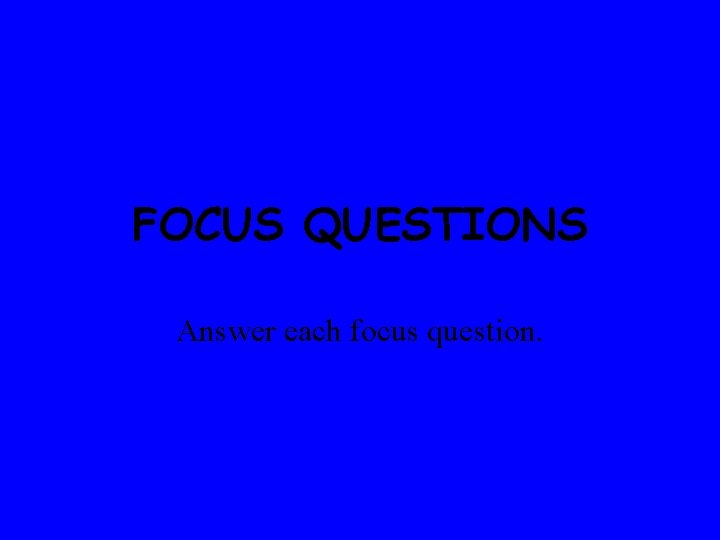 FOCUS QUESTIONS Answer each focus question. 