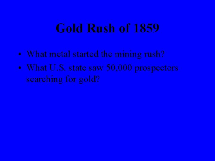Gold Rush of 1859 • What metal started the mining rush? • What U.