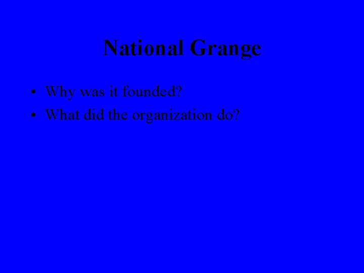 National Grange • Why was it founded? • What did the organization do? 