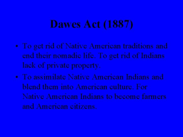 Dawes Act (1887) • To get rid of Native American traditions and end their