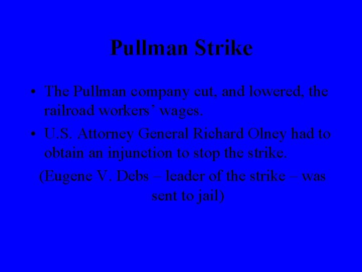 Pullman Strike • The Pullman company cut, and lowered, the railroad workers’ wages. •