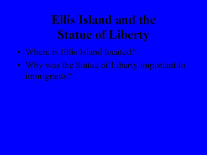 Ellis Island the Statue of Liberty • Where is Ellis Island located? • Why