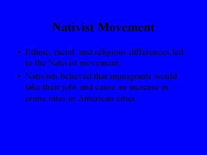Nativist Movement • Ethnic, racial, and religious differences led to the Nativist movement. •