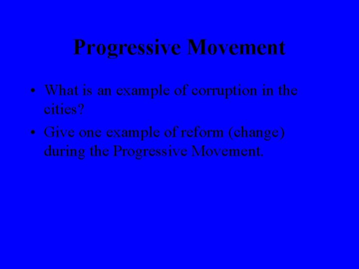 Progressive Movement • What is an example of corruption in the cities? • Give