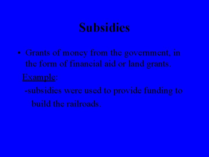 Subsidies • Grants of money from the government, in the form of financial aid