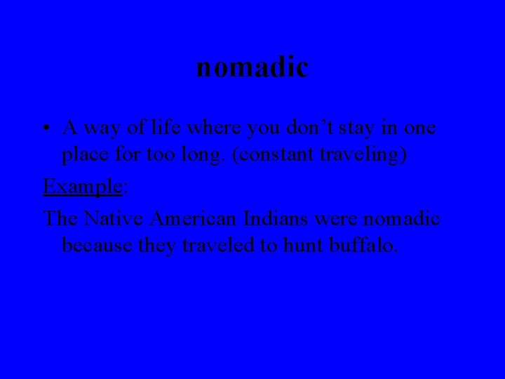 nomadic • A way of life where you don’t stay in one place for