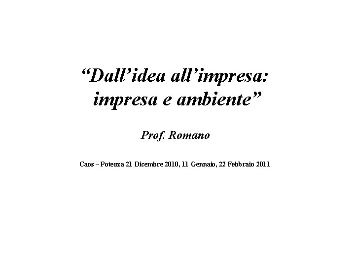 “Dall’idea all’impresa: impresa e ambiente” Prof. Romano Caos – Potenza 21 Dicembre 2010, 11