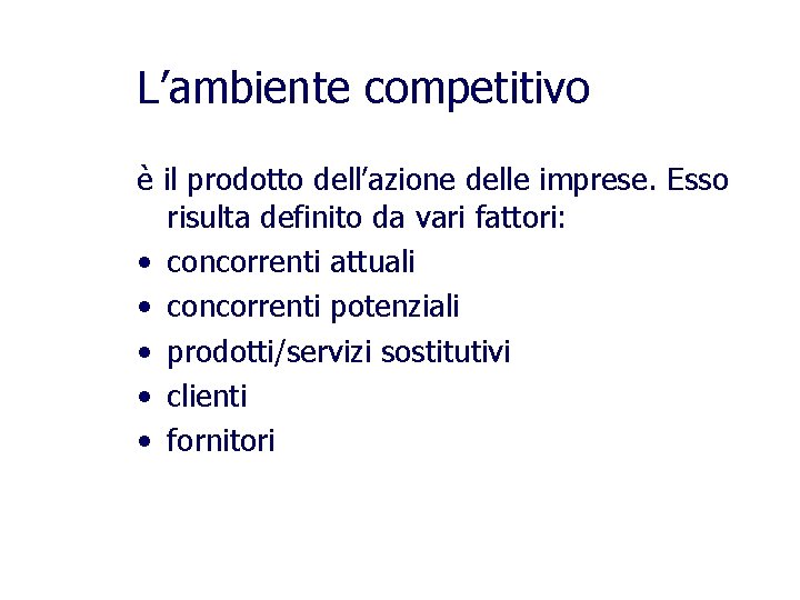 L’ambiente competitivo è il prodotto dell’azione delle imprese. Esso risulta definito da vari fattori: