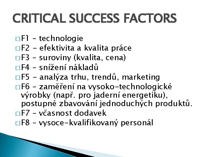 CRITICAL SUCCESS FACTORS � F 1 – technologie � F 2 - efektivita a