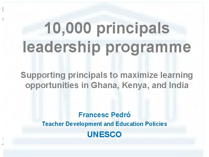 10, 000 principals leadership programme Supporting principals to maximize learning opportunities in Ghana, Kenya,