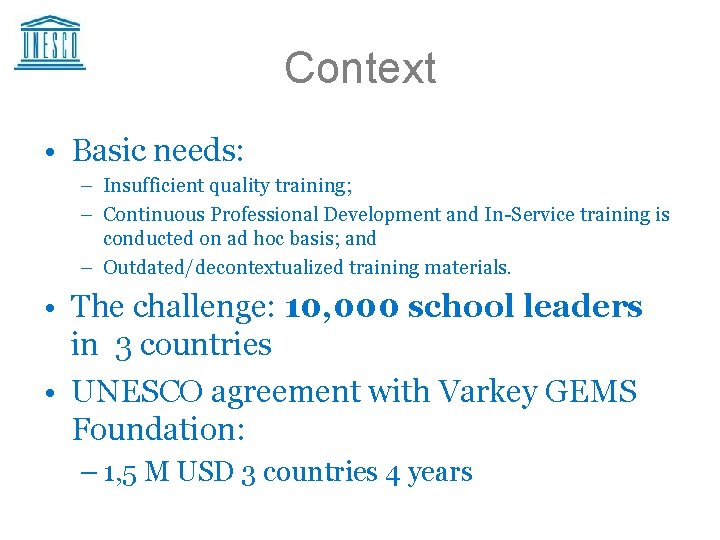 Context • Basic needs: – Insufficient quality training; – Continuous Professional Development and In-Service
