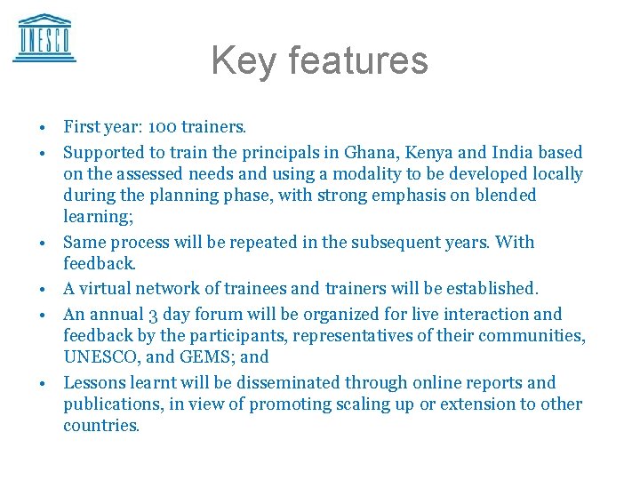 Key features • First year: 100 trainers. • Supported to train the principals in
