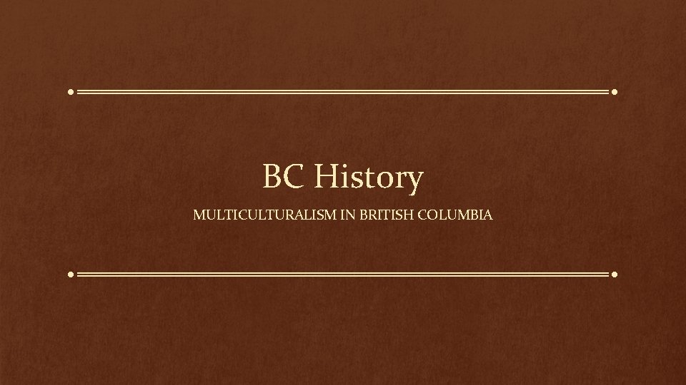 BC History MULTICULTURALISM IN BRITISH COLUMBIA 