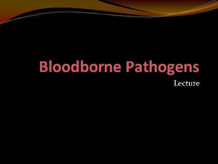 Bloodborne Pathogens Lecture 