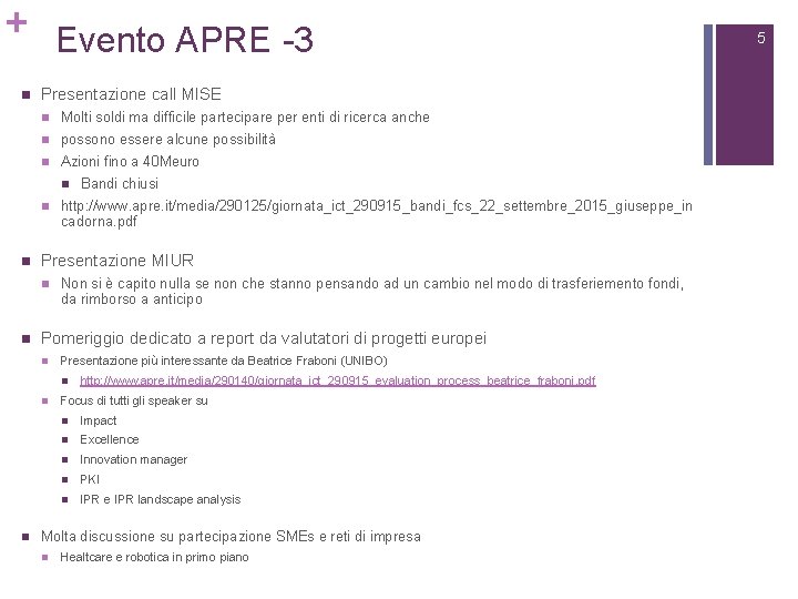 + Evento APRE -3 n Presentazione call MISE n Molti soldi ma difficile partecipare