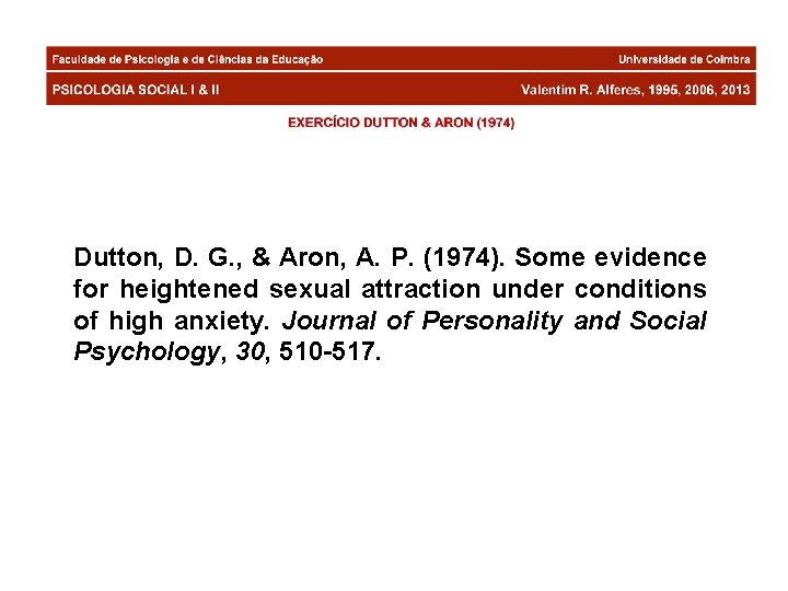 Dutton, D. G. , & Aron, A. P. (1974). Some evidence for heightened sexual