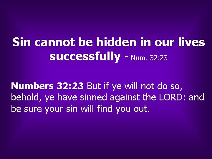 Sin cannot be hidden in our lives successfully - Num. 32: 23 Numbers 32: Sin cannot be hidden in our lives successfully - Num. 32: 23 Numbers 32: