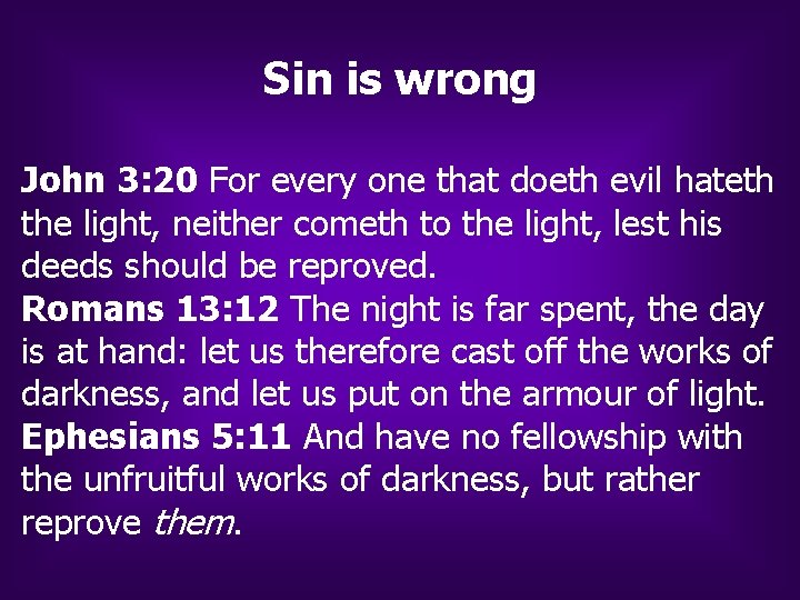 Sin is wrong John 3: 20 For every one that doeth evil hateth the Sin is wrong John 3: 20 For every one that doeth evil hateth the