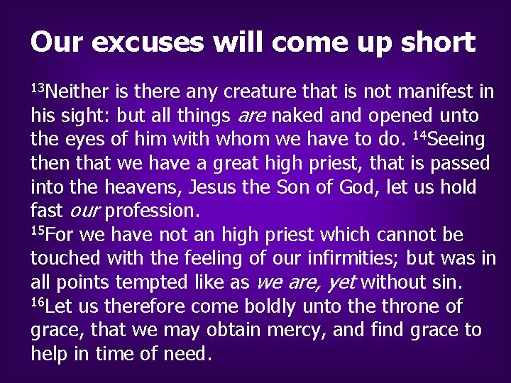 Our excuses will come up short 13 Neither is there any creature that is Our excuses will come up short 13 Neither is there any creature that is