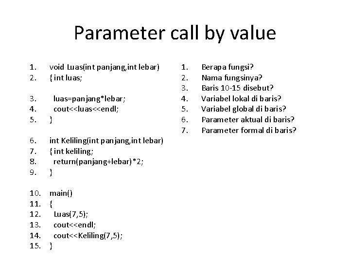 Parameter call by value 1. 2. void Luas(int panjang, int lebar) { int luas;