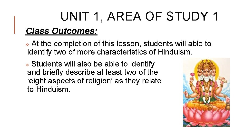 UNIT 1, AREA OF STUDY 1 Class Outcomes: At the completion of this lesson,