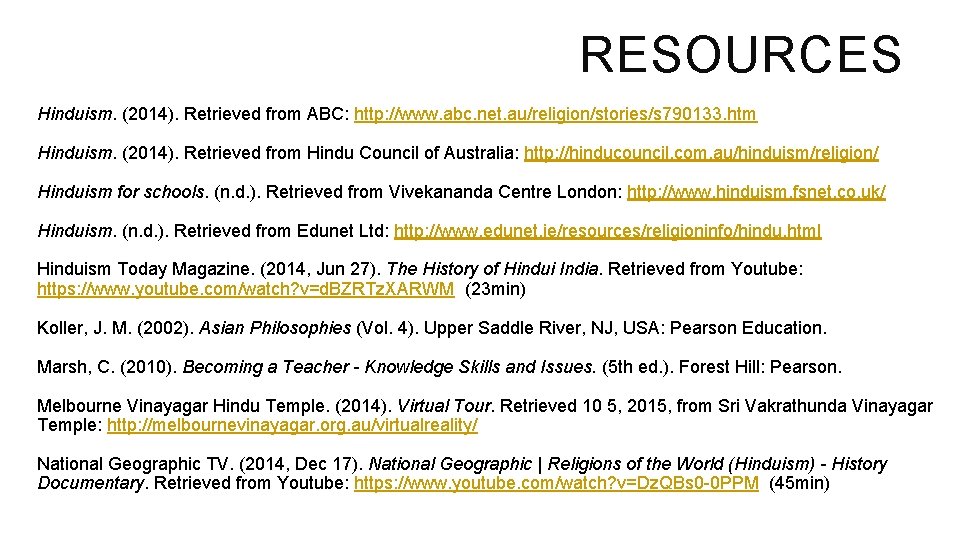 RESOURCES Hinduism. (2014). Retrieved from ABC: http: //www. abc. net. au/religion/stories/s 790133. htm Hinduism.