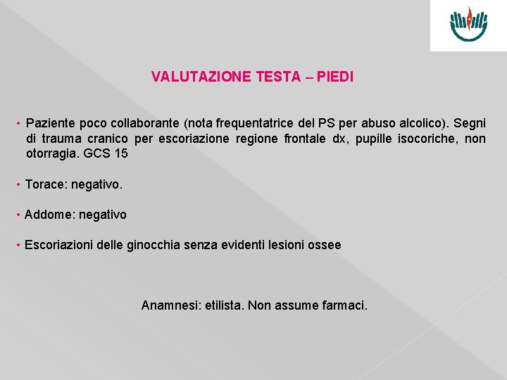 VALUTAZIONE TESTA – PIEDI • Paziente poco collaborante (nota frequentatrice del PS per abuso