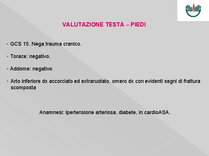 VALUTAZIONE TESTA – PIEDI • GCS 15. Nega trauma cranico. • Torace: negativo. •