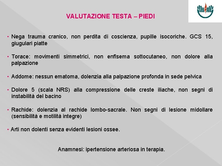 VALUTAZIONE TESTA – PIEDI • Nega trauma cranico, non perdita di coscienza, pupille isocoriche.