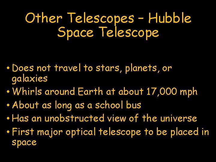Other Telescopes – Hubble Space Telescope • Does not travel to stars, planets, or