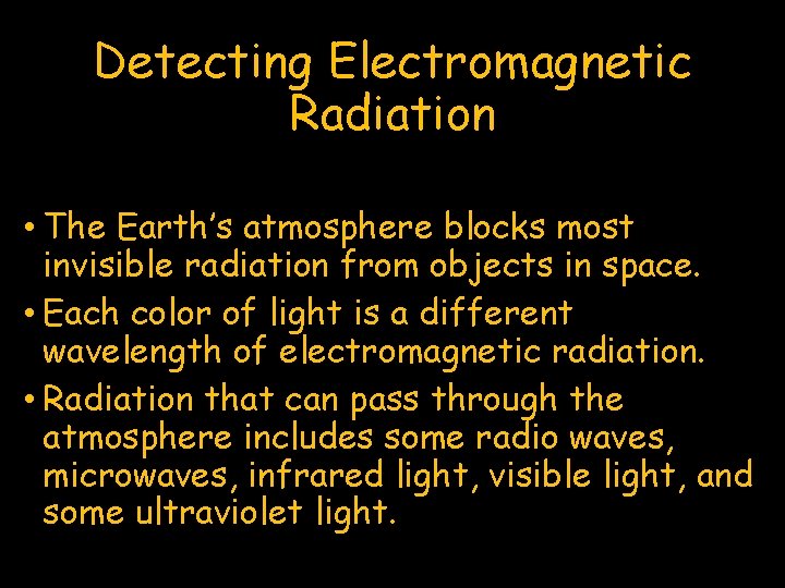 Detecting Electromagnetic Radiation • The Earth’s atmosphere blocks most invisible radiation from objects in