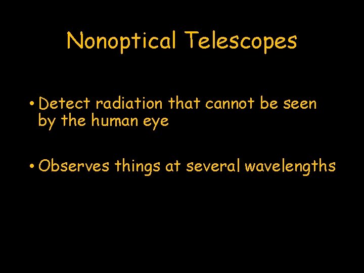 Nonoptical Telescopes • Detect radiation that cannot be seen by the human eye •