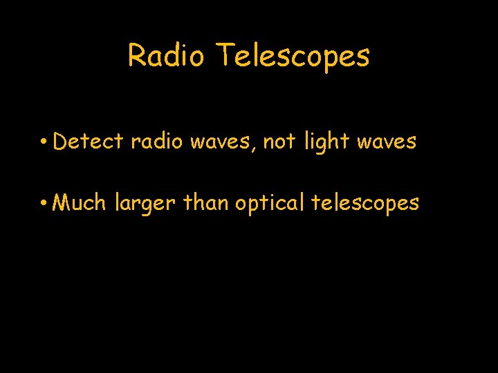 Radio Telescopes • Detect radio waves, not light waves • Much larger than optical