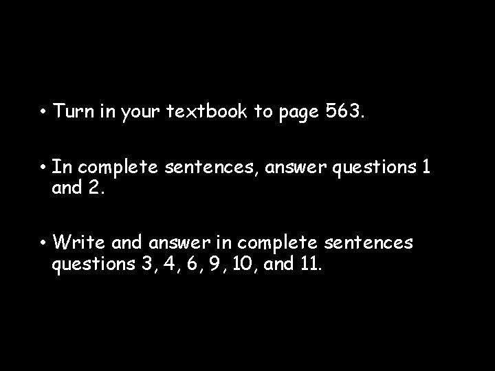  • Turn in your textbook to page 563. • In complete sentences, answer