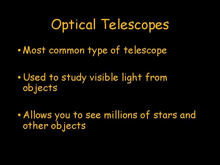 Optical Telescopes • Most common type of telescope • Used to study visible light