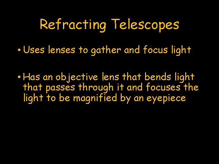 Refracting Telescopes • Uses lenses to gather and focus light • Has an objective