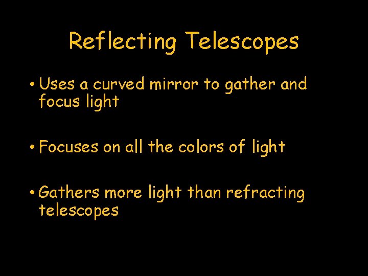Reflecting Telescopes • Uses a curved mirror to gather and focus light • Focuses