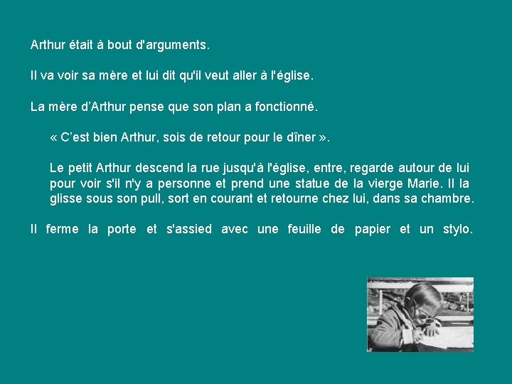 Arthur était à bout d'arguments. Il va voir sa mère et lui dit qu'il