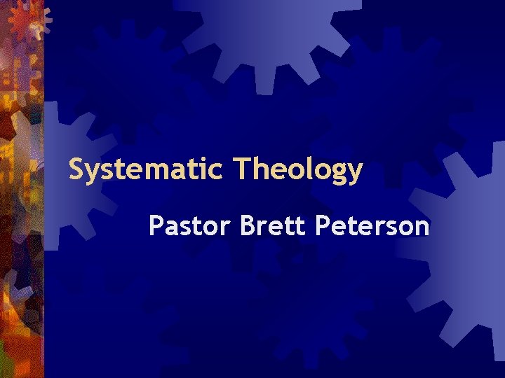 Systematic Theology Pastor Brett Peterson 