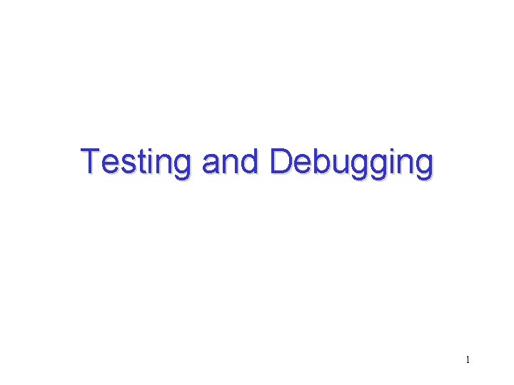 Testing and Debugging 1 